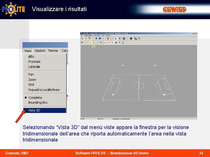 Visualizzare i risultati Selezionando “Vista 3 D” dal menù viste appare la finestra per