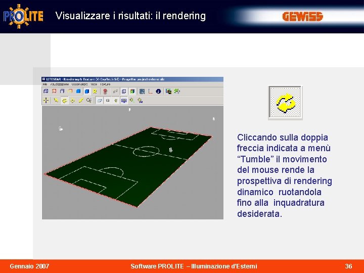 Visualizzare i risultati: il rendering Cliccando sulla doppia freccia indicata a menù “Tumble” il