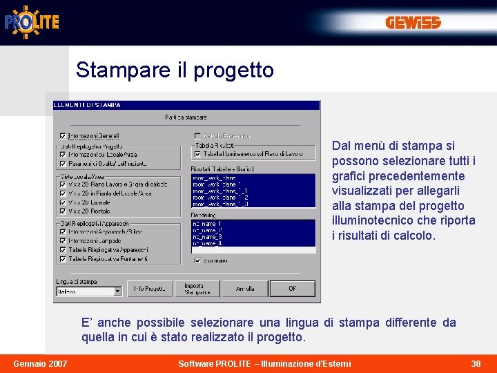 Stampare il progetto Dal menù di stampa si possono selezionare tutti i grafici precedentemente