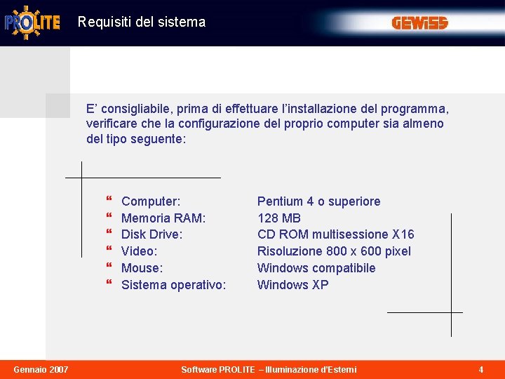 Requisiti del sistema E’ consigliabile, prima di effettuare l’installazione del programma, verificare che la