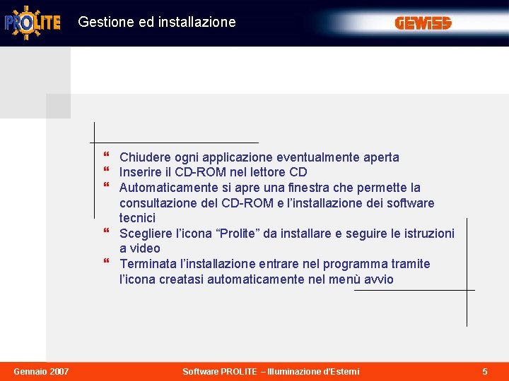 Gestione ed installazione } Chiudere ogni applicazione eventualmente aperta } Inserire il CD-ROM nel