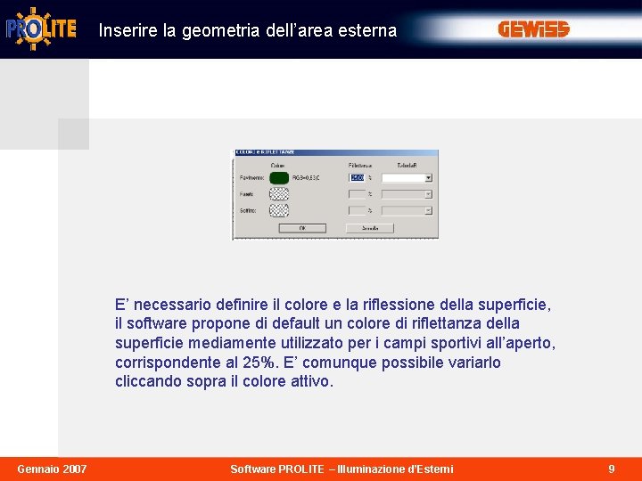 Inserire la geometria dell’area esterna E’ necessario definire il colore e la riflessione della