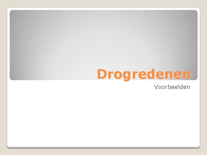 Drogredenen Voorbeelden 