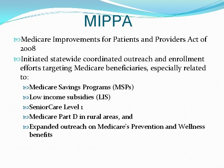 MIPPA Medicare Improvements for Patients and Providers Act of 2008 Initiated statewide coordinated outreach