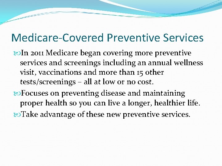 Medicare-Covered Preventive Services In 2011 Medicare began covering more preventive services and screenings including