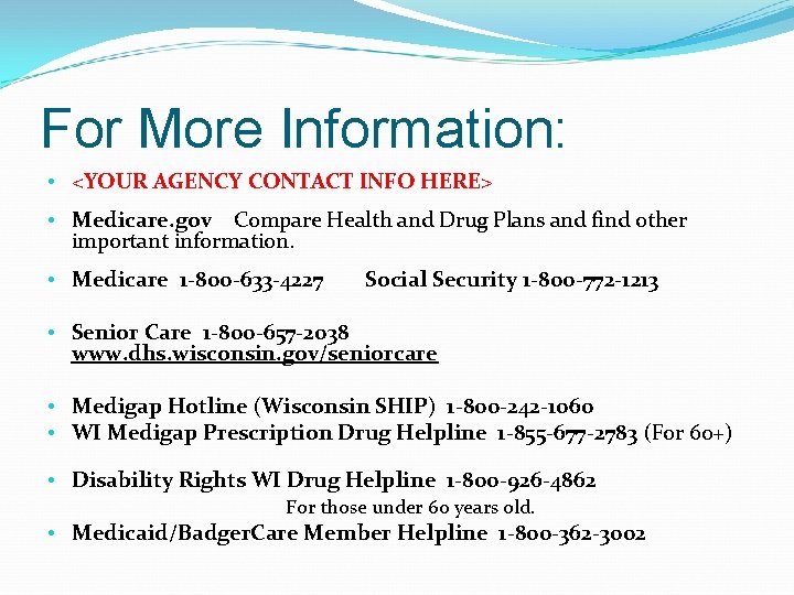 For More Information: • <YOUR AGENCY CONTACT INFO HERE> • Medicare. gov Compare Health