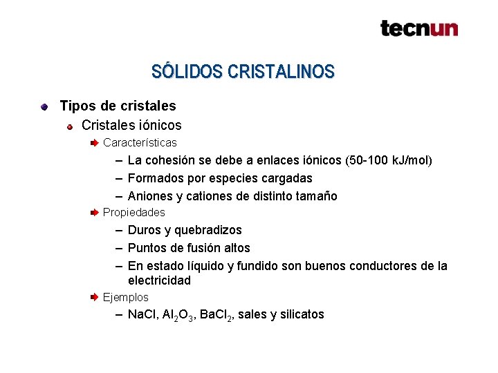 SÓLIDOS CRISTALINOS Tipos de cristales Cristales iónicos Características – La cohesión se debe a SÓLIDOS CRISTALINOS Tipos de cristales Cristales iónicos Características – La cohesión se debe a