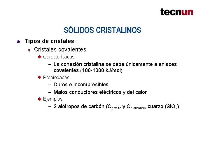 SÓLIDOS CRISTALINOS Tipos de cristales Cristales covalentes Características – La cohesión cristalina se debe SÓLIDOS CRISTALINOS Tipos de cristales Cristales covalentes Características – La cohesión cristalina se debe