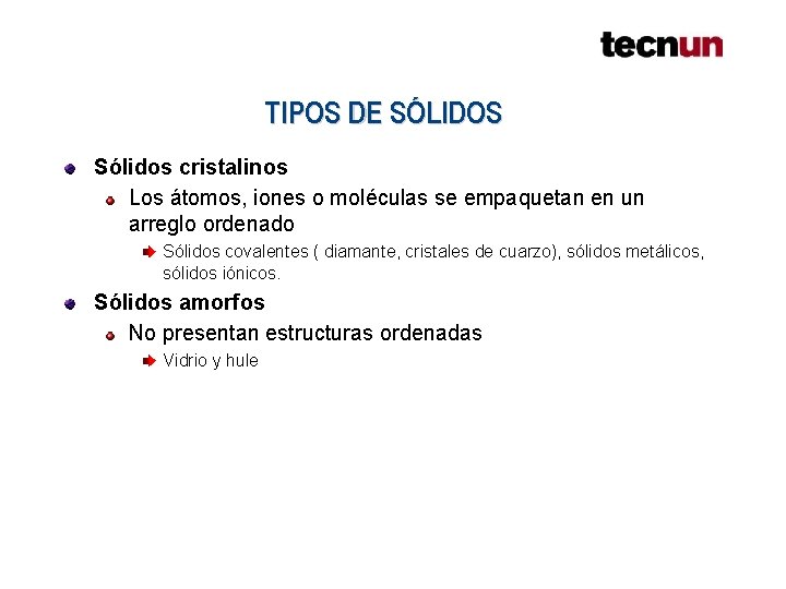 TIPOS DE SÓLIDOS Sólidos cristalinos Los átomos, iones o moléculas se empaquetan en un TIPOS DE SÓLIDOS Sólidos cristalinos Los átomos, iones o moléculas se empaquetan en un