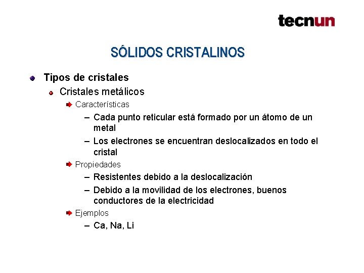 SÓLIDOS CRISTALINOS Tipos de cristales Cristales metálicos Características – Cada punto reticular está formado SÓLIDOS CRISTALINOS Tipos de cristales Cristales metálicos Características – Cada punto reticular está formado