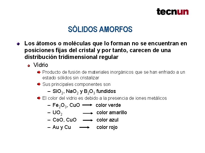SÓLIDOS AMORFOS Los átomos o moléculas que lo forman no se encuentran en posiciones SÓLIDOS AMORFOS Los átomos o moléculas que lo forman no se encuentran en posiciones