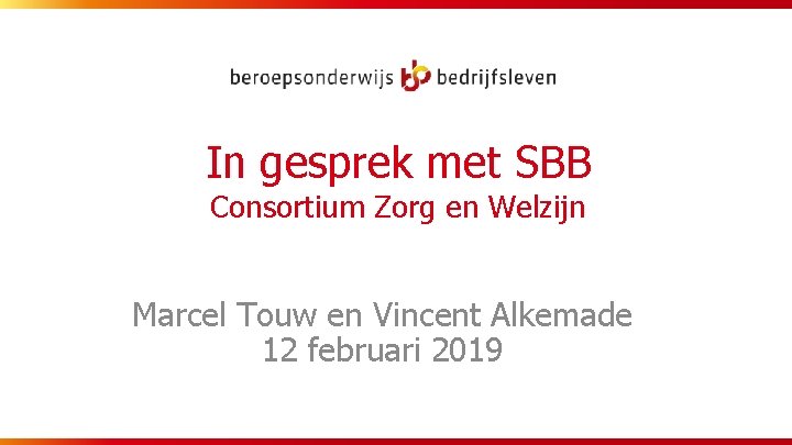 In gesprek met SBB Consortium Zorg en Welzijn Marcel Touw en Vincent Alkemade 12