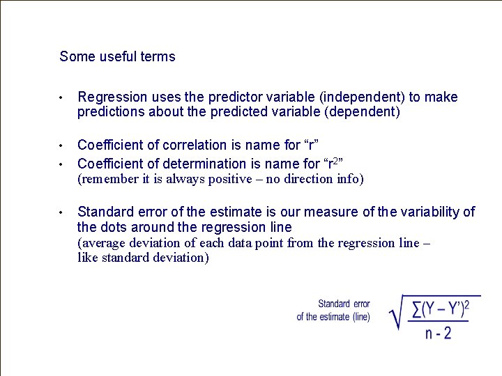 Some useful terms • Regression uses the predictor variable (independent) to make predictions about