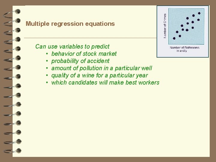 Multiple regression equations Can use variables to predict • behavior of stock market •