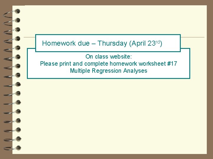 Homework due – Thursday (April 23 rd) On class website: Please print and complete