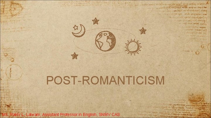 POST-ROMANTICISM 7 CAS. Ms. Rakhi L. Lalwani, Assistant Professor in English, SNMV 