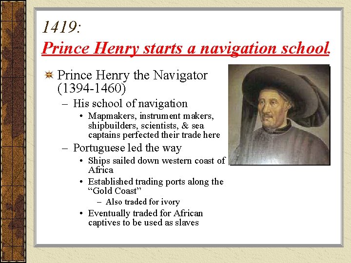 1419: Prince Henry starts a navigation school. Prince Henry the Navigator (1394 -1460) –