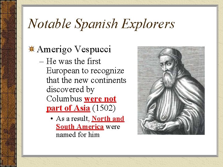 Notable Spanish Explorers Amerigo Vespucci – He was the first European to recognize that