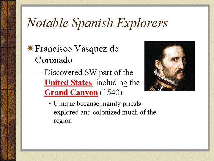 Notable Spanish Explorers Francisco Vasquez de Coronado – Discovered SW part of the United