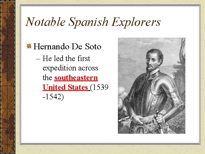 Notable Spanish Explorers Hernando De Soto – He led the first expedition across the