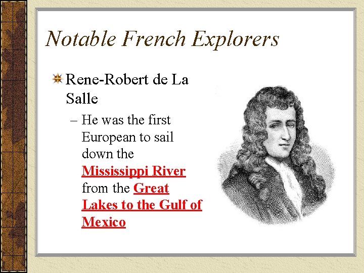 Notable French Explorers Rene-Robert de La Salle – He was the first European to