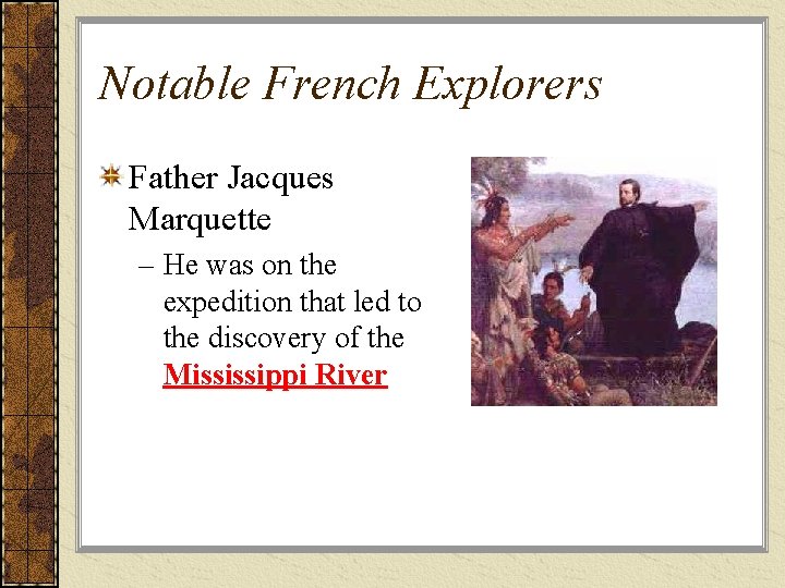 Notable French Explorers Father Jacques Marquette – He was on the expedition that led