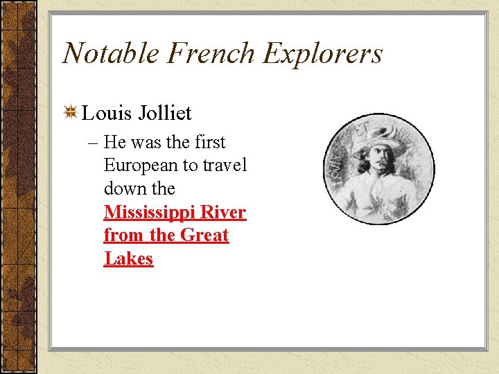 Notable French Explorers Louis Jolliet – He was the first European to travel down