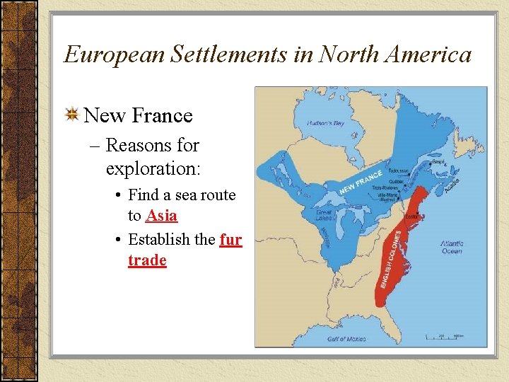 European Settlements in North America New France – Reasons for exploration: • Find a