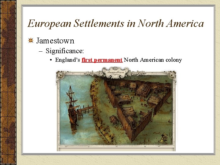 European Settlements in North America Jamestown – Significance: • England’s first permanent North American