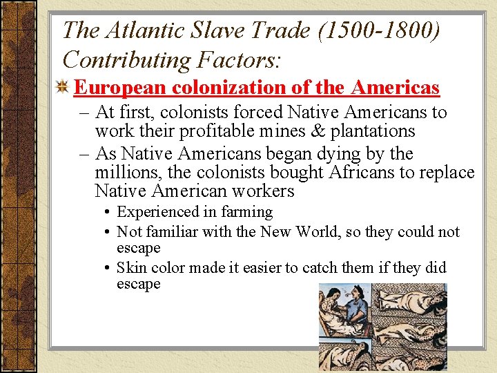 The Atlantic Slave Trade (1500 -1800) Contributing Factors: European colonization of the Americas –