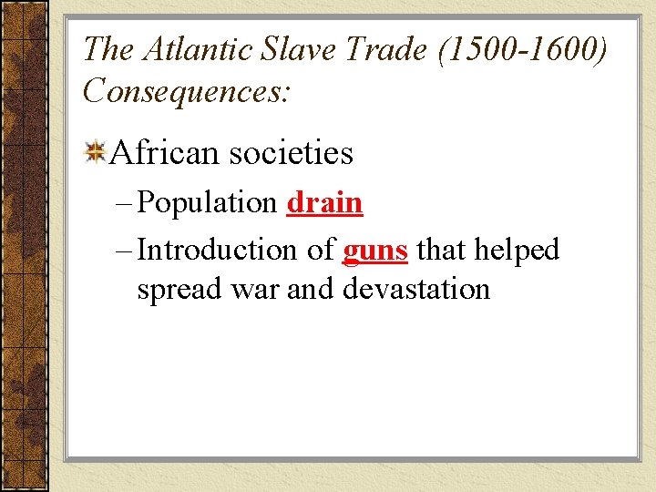 The Atlantic Slave Trade (1500 -1600) Consequences: African societies – Population drain – Introduction