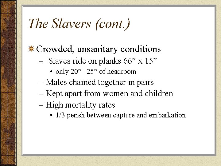 The Slavers (cont. ) Crowded, unsanitary conditions – Slaves ride on planks 66” x