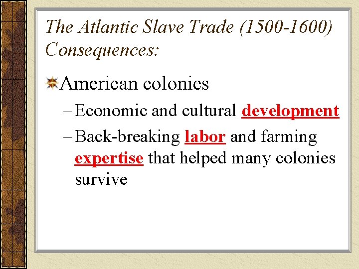 The Atlantic Slave Trade (1500 -1600) Consequences: American colonies – Economic and cultural development