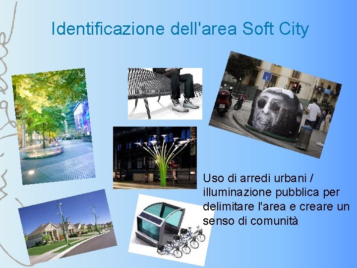 Identificazione dell'area Soft City Uso di arredi urbani / illuminazione pubblica per delimitare l'area