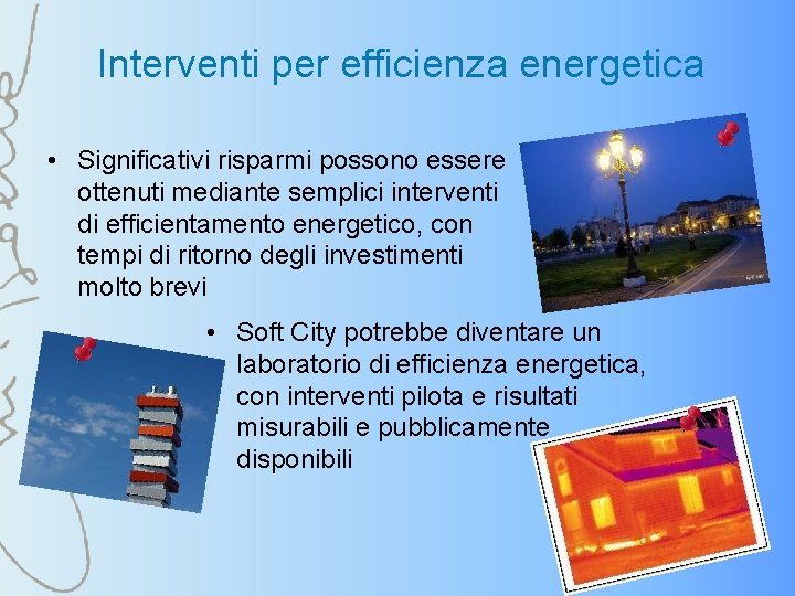 Interventi per efficienza energetica • Significativi risparmi possono essere ottenuti mediante semplici interventi di