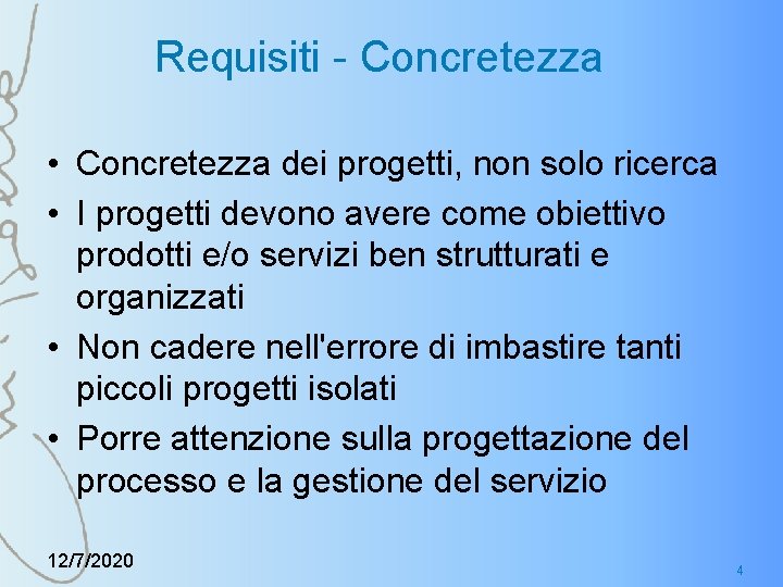 Requisiti - Concretezza • Concretezza dei progetti, non solo ricerca • I progetti devono