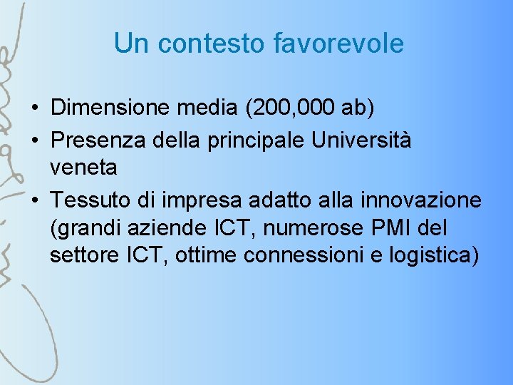 Un contesto favorevole • Dimensione media (200, 000 ab) • Presenza della principale Università