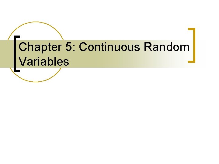 Chapter 5: Continuous Random Variables 