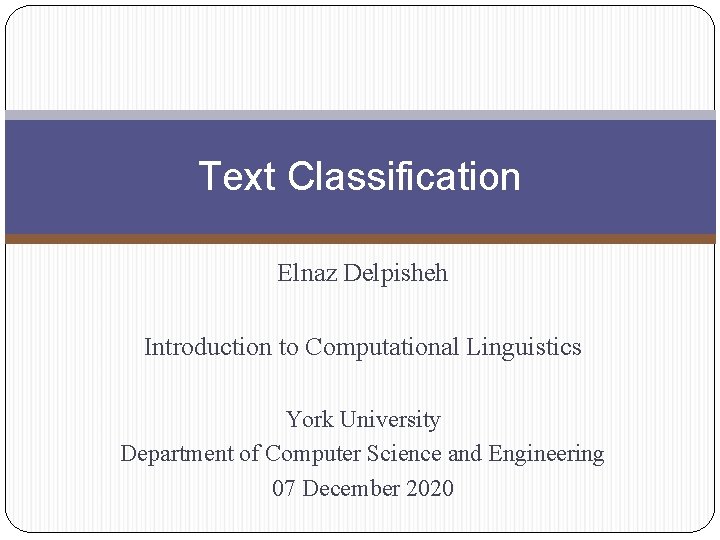 Text Classification Elnaz Delpisheh Introduction to Computational Linguistics York University Department of Computer Science