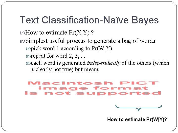 Text Classification-Naïve Bayes How to estimate Pr(X|Y) ? Simplest useful process to generate a