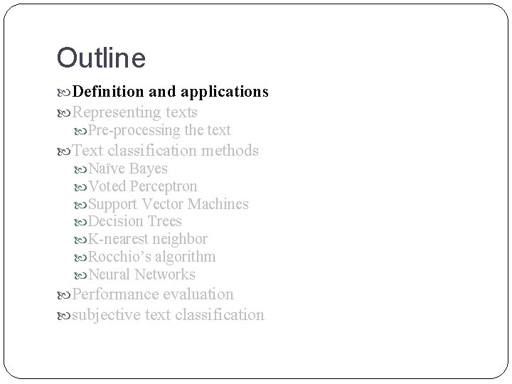 Outline Definition and applications Representing texts Pre-processing the text Text classification methods Naïve Bayes