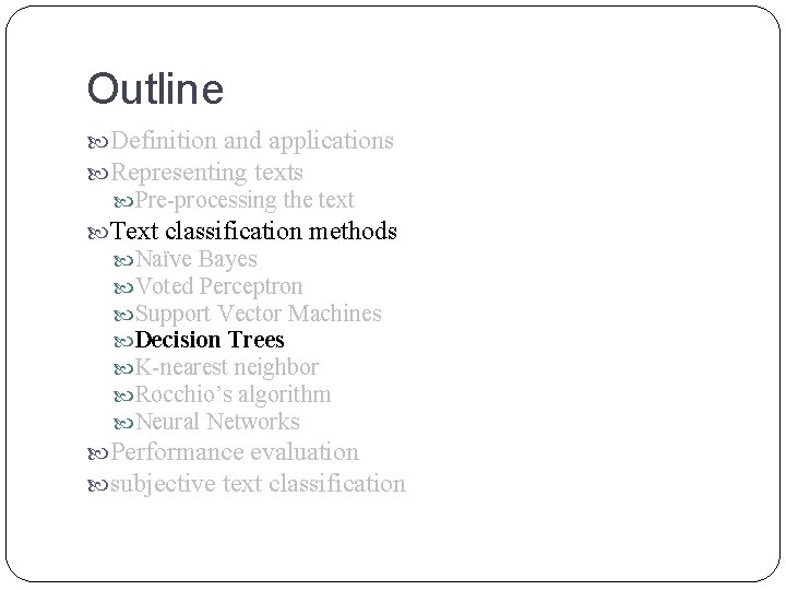 Outline Definition and applications Representing texts Pre-processing the text Text classification methods Naïve Bayes