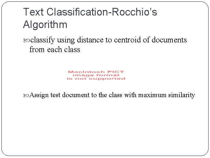 Text Classification-Rocchio’s Algorithm classify using distance to centroid of documents from each class Assign