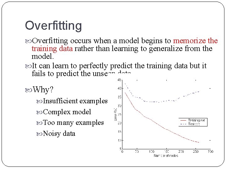 Overfitting occurs when a model begins to memorize the training data rather than learning