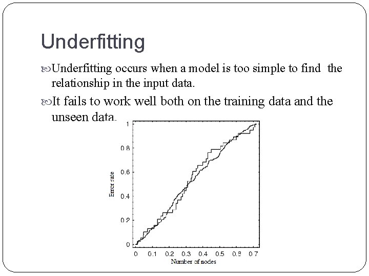 Underfitting occurs when a model is too simple to find the relationship in the