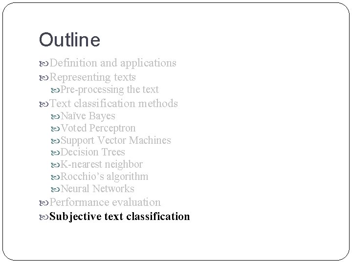 Outline Definition and applications Representing texts Pre-processing the text Text classification methods Naïve Bayes