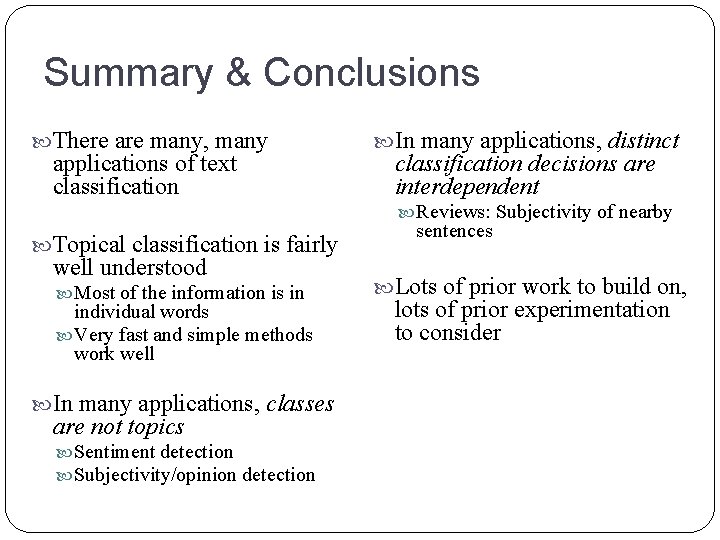 Summary & Conclusions There are many, many applications of text classification In many applications,