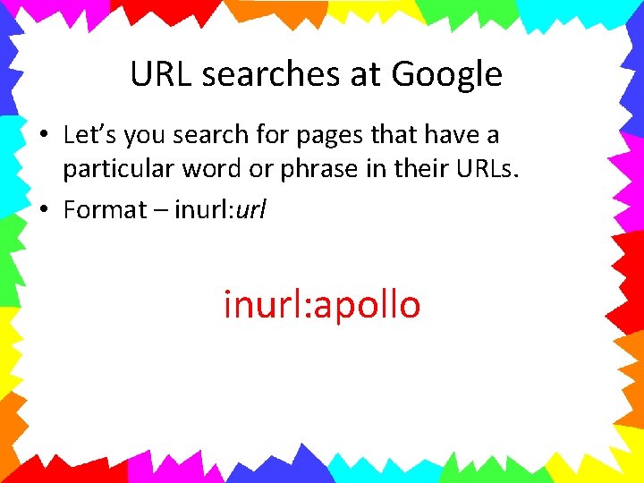 URL searches at Google • Let’s you search for pages that have a particular