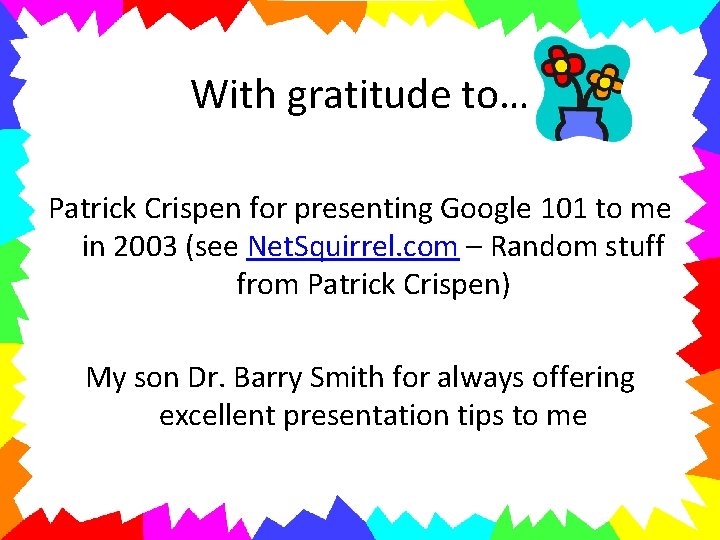 With gratitude to… Patrick Crispen for presenting Google 101 to me in 2003 (see