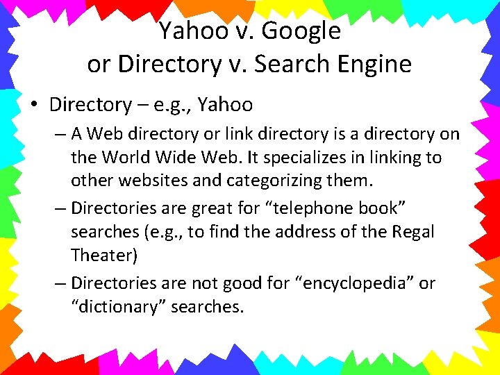 Yahoo v. Google or Directory v. Search Engine • Directory – e. g. ,